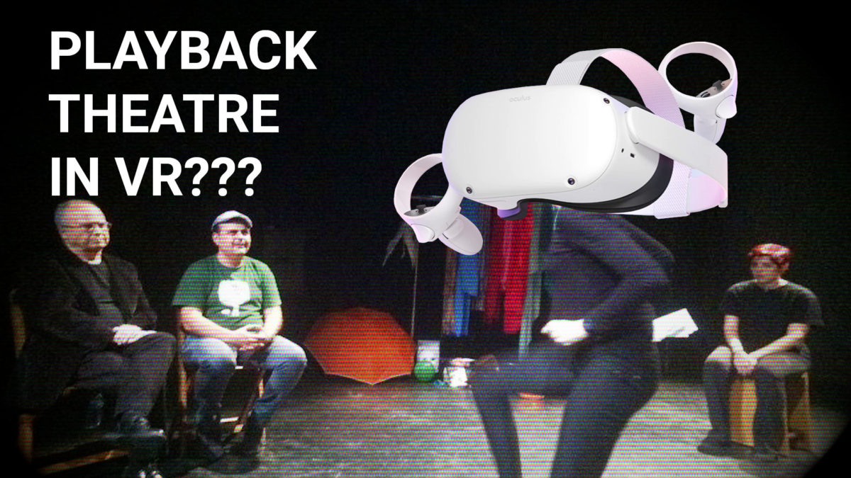 Could we do Playback Theatre on VR?